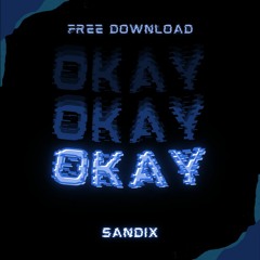 SANDIX - OKAY (FREE DL)
