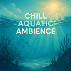 chill aquatic ambience