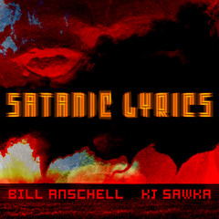 Bill Anschell & KJ Sawka - Satanic Lyrics [FREE DL]