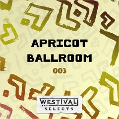 Westival Selects 003 - APRICOT BALLROOM