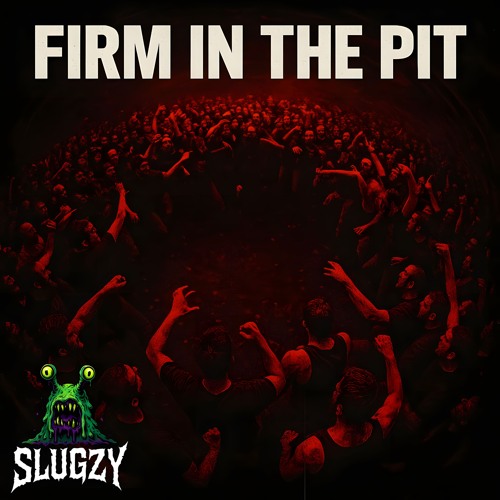 SLUGZY - FIRM IN THE PIT