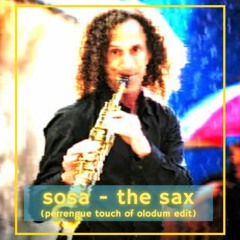 sosa - the sax (perrengue touch of olodum edit)