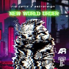 Rio Callix X Astroreign - New World Order [Free Download]