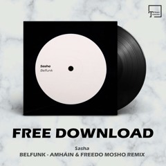 FREE DOWNLOAD: Sasha - Belfunk (Amháin & Freedo Mosho Remix)