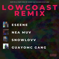 Lowcoast Remix Ft. Nea Muv, SnowLovv, Guayomc Gang