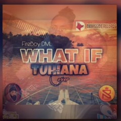 Tuhiana - FireBoy DML What If (Cover) 2022