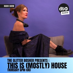 The Glitter Bosher Presents: This Is (Mostly) House
