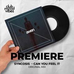 PREMIERE: Syncosis ─ Can You Feel It (Original Mix) [Awen Records]