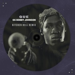 FREE DOWNLOAD: Que - OG Bobby Johnson (Kitchen Bell Remix)