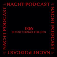 NACHT PODCAST S1 006 - RECENT STRANGE FEELINGS -live-