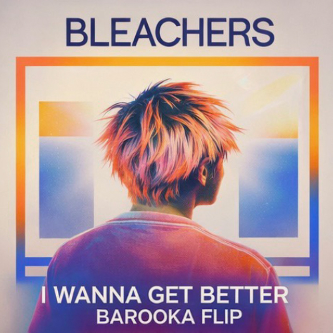 Stream Bleachers - I Wanna Get Better (Barooka Flip) by Barooka ...