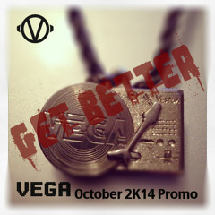 VEGA - October 2K14 Promo (Get Better)