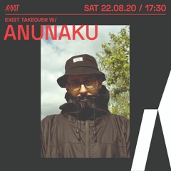 Anunaku | Exist takeover x Root Radio 22/08/2020