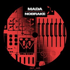 Premiere | Mada.Mada - NoBrake (OUT006)