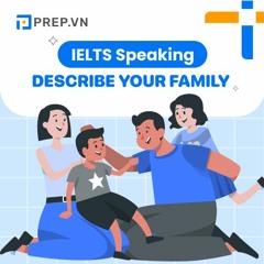 PREP.VN | Describe your family | IELTS Speaking Part 2
