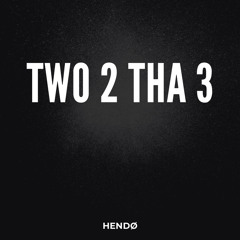 HENDØ - TWO 2 THA 3