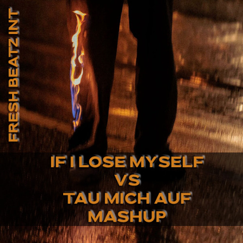 IF I LOSE MYSELF VS TAU MICH AUF MASHUP