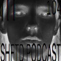 SHFTD Podcast #104 | III