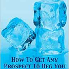 [DOWNLOAD] PDF 💖 Ice Breakers! How To Get Any Prospect To Beg You for a Presentation