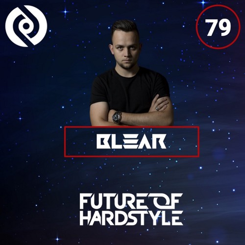 Blear - Future Of Hardstyle Podcast #79