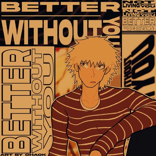 BETTER WITHOUT YOU