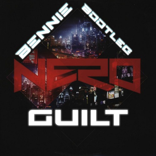 Nero - Guilt (Bennie Bootleg)[FREE DOWNLOAD]