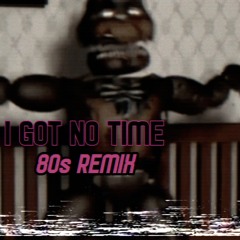 FNAF 4 | I Got No Time (80s Remix) - The Living Tombstone