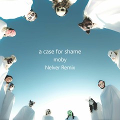 Moby - A Case For Shame (Nelver Remix) [2013]