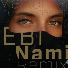 Maste Cheshat - Ebi (Nami Remix 2022)