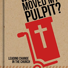 Read KINDLE 📄 Who Moved My Pulpit?: Leading Change in the Church by  Thom S. Rainer