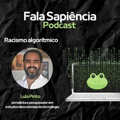 FALA SAPIÊNCIA PODCAST EP 1 - RACISMO ALGORÍTMICO