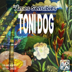 Âmes Sensibles : Toni Dog (03.02.23)