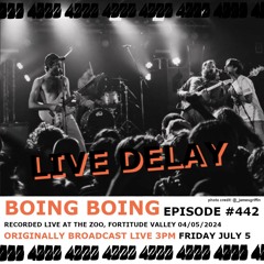 Live Delay - Ep 442 - Boing Boing