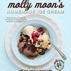 [GET] KINDLE 📰 Molly Moon's Homemade Ice Cream: Sweet Seasonal Recipes for Ice Cream