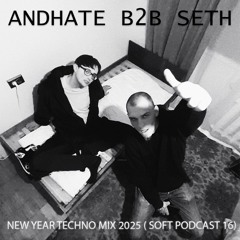 Andhate B2B SETH - NEW YEAR TECHNO MIX 2025 (SOFT Podcast 16)