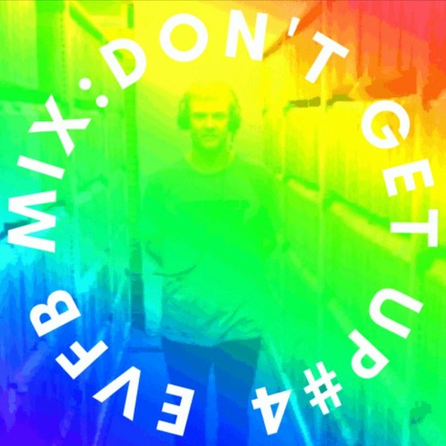 EVFB MIX: DONTGETUP #4