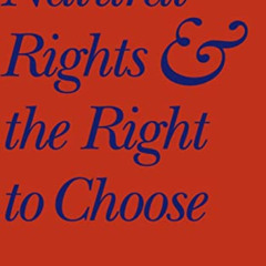 ACCESS KINDLE 📦 Natural Rights and the Right to Choose by  Hadley Arkes EPUB KINDLE