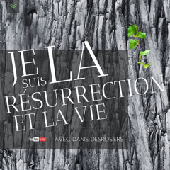 2025-04-20 | Je suis la résurrection et la vie | Danis Desrosiers