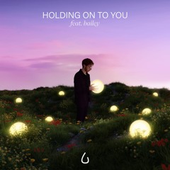 Holding On To You (feat. bailey)
