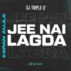 Jee Nai Lagda (Desi Mix) | DJ TRIPLE S | Karan Aujla, IKKY | Latest Punjabi Mix 2023