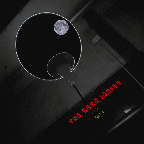 The Moon inside - Part 4