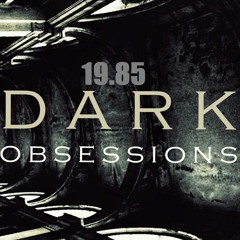 19.85 - Dark Obsessions Podcast
