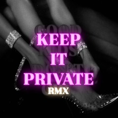 KEEP IT PRIVATE (RMX)