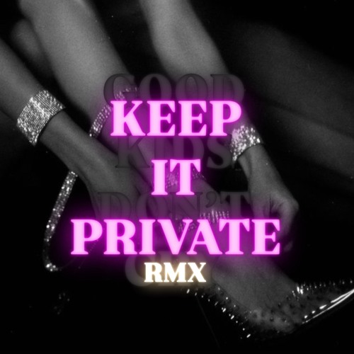 KEEP IT PRIVATE (RMX)
