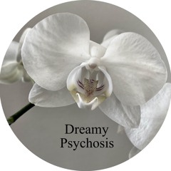Dreamy Psychosis