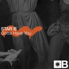 01 Star B - Gotta Have You (Original Mix) [Snatch! Records]