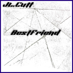 Best Friend JL.Cutt