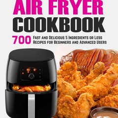DOWNLOAD/PDF Healthy Air Fryer Cookbook: 700 Fast and Delicious 5 Ingredients or Less
