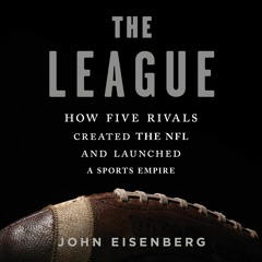 PDF Download The League: How Five Rivals Created the NFL and Launched a Sports E