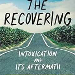 View EBOOK 📒 The Recovering: Intoxication and Its Aftermath by Leslie Jamison KINDLE